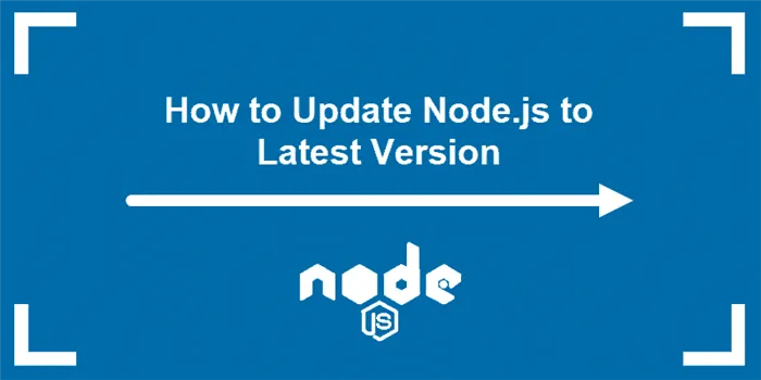 tutorial on how to update Node.js to latest version