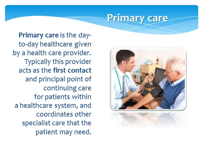 Primary carePrimary care is the day-to-day healthcare given by a health care. 