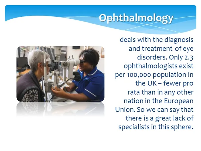 Ophthalmologydeals with the diagnosis and treatment of eye disorders. Only 2. 
